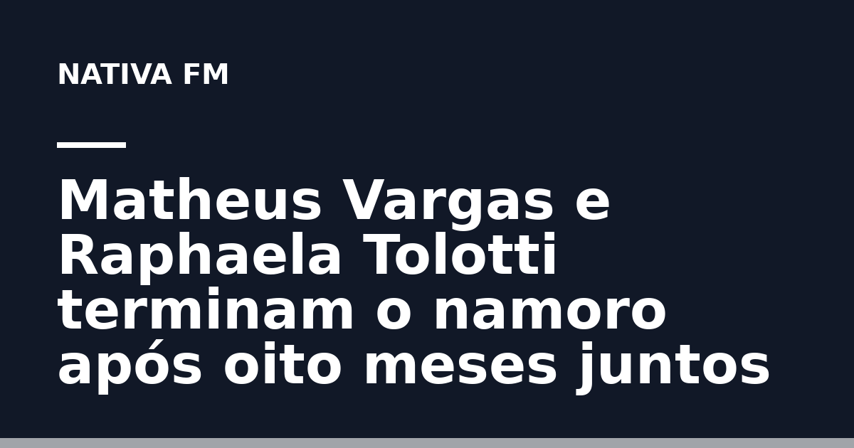 Matheus Vargas e Raphaela Tolotti terminam o namoro após oito meses juntos